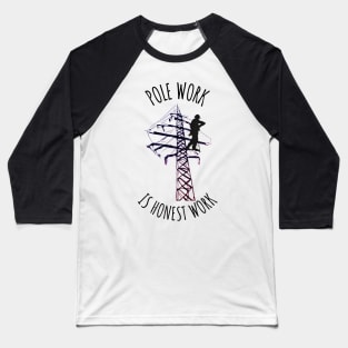 Pole Work is Honest Work Baseball T-Shirt